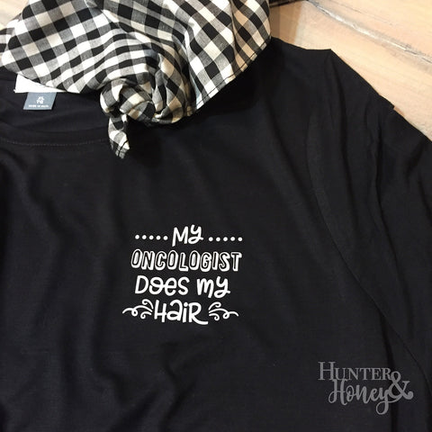 My Oncologist Does My Hair Tee Shirt